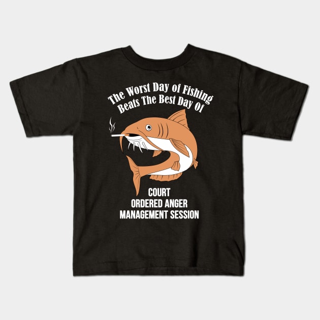 The Worst Day Of Fishing Beats The Best Day Of Court Ordered Anger Management session Kids T-Shirt by MasliankaStepan